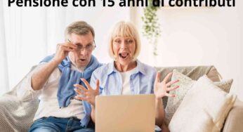 Pensione: bastano 15 anni di contributi coi “requisiti aggiornati” approfitta subito